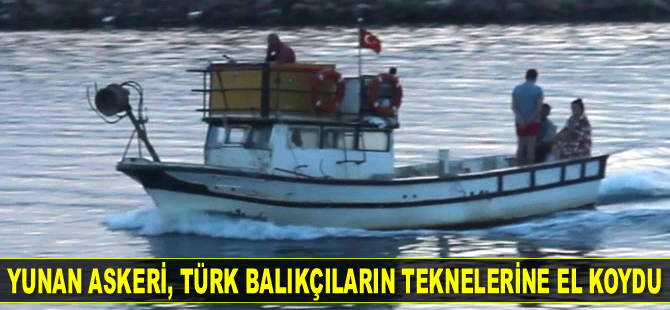 Yunan askeri, Türk balıkçıların teknelerine el koydu