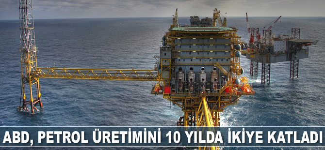 ABD, petrol üretimini 10 yılda ikiye katladı