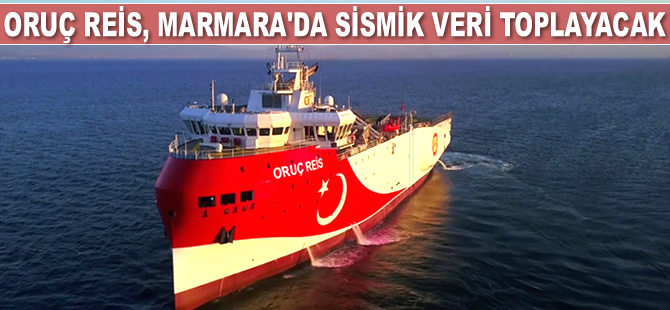 Oruç Reis gemisi, Marmara'da sismik veri toplayacak