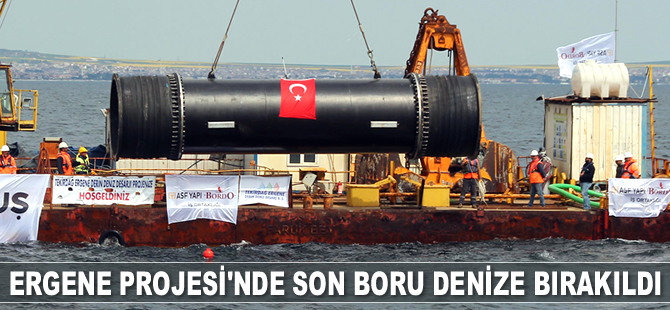 Ergene Projesi’nde son boru denize bırakıldı