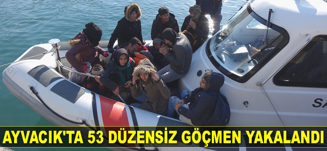 Ayvacık’ta 53 düzensiz göçmen yakalandı