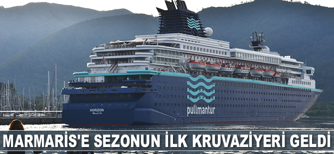 ‘Horizon’ isimli yolcu gemisi, Marmaris’e sezonun ilk seferi yaptı