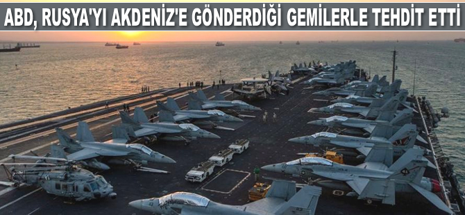 ABD, Rusya'yı Akdeniz'e gönderdiği gemilerle tehdit etti