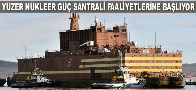 Rusya'nın yüzer nükleer güç santrali faaliyetlerine başlıyor