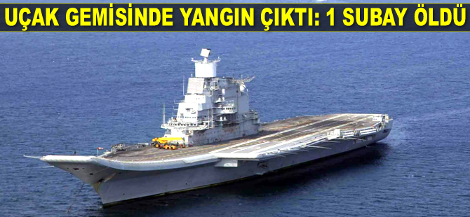 'INS Vikramaditya' isimli uçak gemisinde yangın çıktı: 1 subay öldü