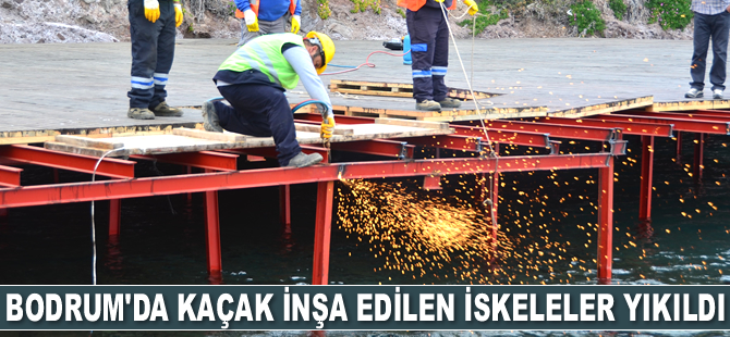 Bodrum’da kaçak inşa edilen iskeleler yıkıldı