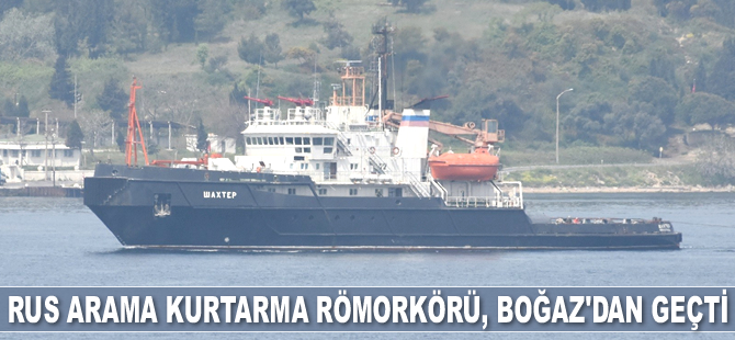 'Shakhter' isimli Rus arama kurtarma römorkörü Çanakkale Boğazı’ndan geçti