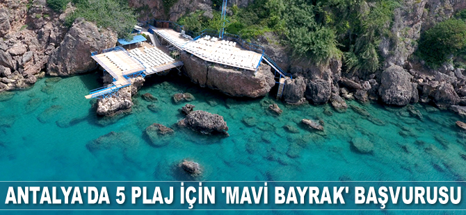Antalya'da 5 plaj için ‘Mavi Bayrak’ başvurusu yapıldı