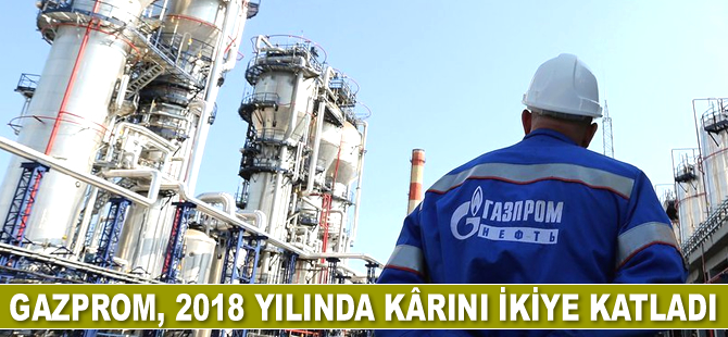 Gazprom, 2018'de kârını ikiye katladı