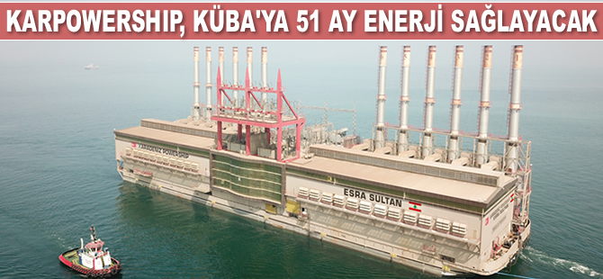 Karpowership, Küba’ya 51 ay enerji sağlayacak