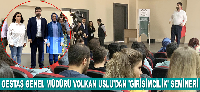 GESTAŞ Genel Müdürü Volkan Uslu, 'Girişimcilik' semineri verdi