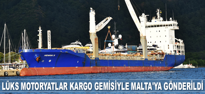Lüks motoryatlar, ‘Henrik S’ isimli kargo gemisiyle Malta'ya gönderildi