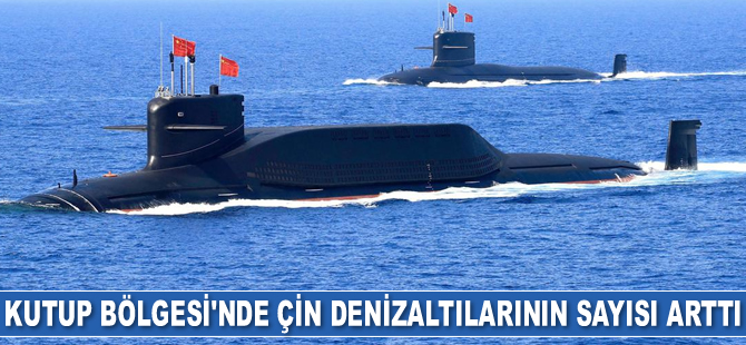 Kutup Bölgesi’nde Çin denizaltılarının sayısı arttı