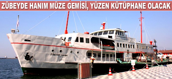 Zübeyde Hanım Eğitim ve Müze Gemisi, Türkiye’nin ilk yüzen kütüphanesi olacak