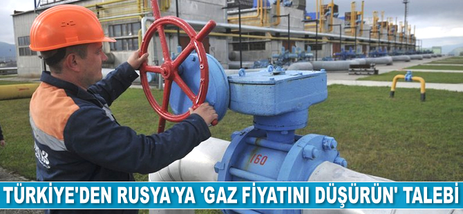 Türkiye, Rusya’dan doğalgaz fiyatını düşürmesini istiyor