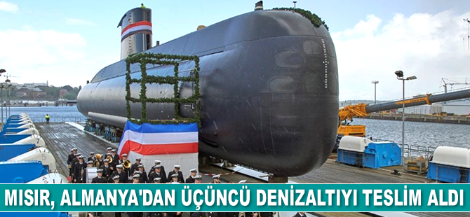 Mısır, Almanya'dan üçüncü denizaltıyı teslim aldı