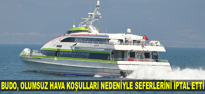 BUDO, olumsuz hava koşulları nedeniyle bazı seferlerini iptal etti