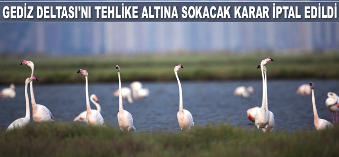 Gediz Deltası'nı tehlike altına sokacak karar iptal edildi