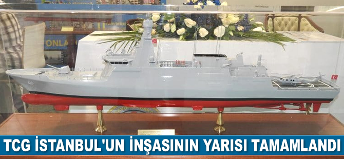 TCG İSTANBUL’un inşasının yarısı tamamlandı