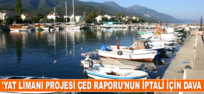Güzelçamlı Yat Limanı Projesi’ne ait ÇED raporunun iptali için dava açıldı