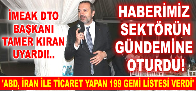 Tamer Kıran: ABD, Türkiye’ye İran ile ticaret yapan 199 adet yasaklı gemi listesi verdi