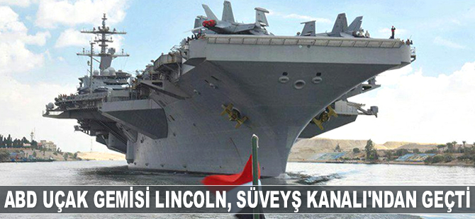 ABD uçak gemisi 'USS Abraham Lincoln', Süveyş Kanalı'ndan geçti