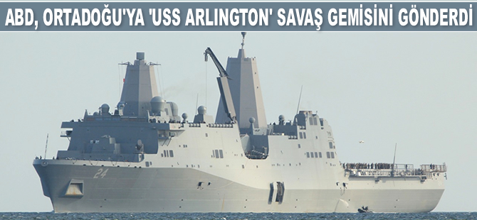 ABD, Ortadoğu'ya ‘USS Arlington’ isimli savaş gemisini gönderdi