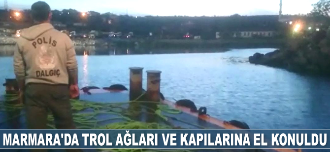 Marmara’da trol ağları ve trol kapılarına el konuldu