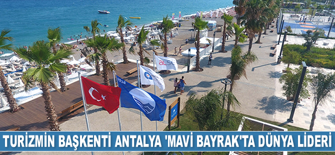 Antalya, 'Mavi Bayrak'ta dünya lideri oldu