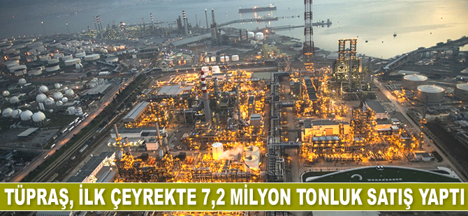 Tüpraş, ilk çeyrekte 7,2 milyon tonluk satış yaptı