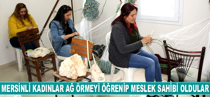 Mersinli kadınlar, ağ örmeyi öğrenip meslek sahibi oldular