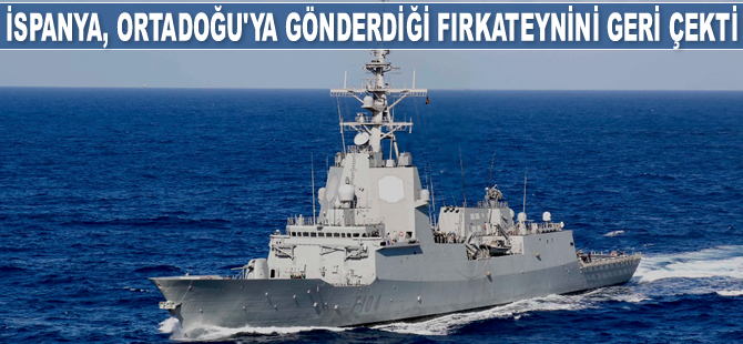 İspanya, Ortadoğu'ya gönderdiği ‘Mendez Munez’ fırkateynini geri çekti