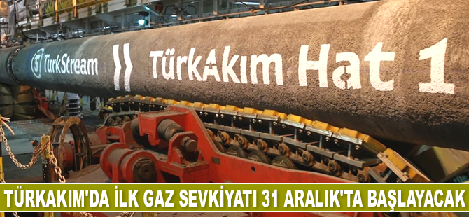 TürkAkım'da ilk gaz sevkiyatı 31 Aralık'ta başlayacak