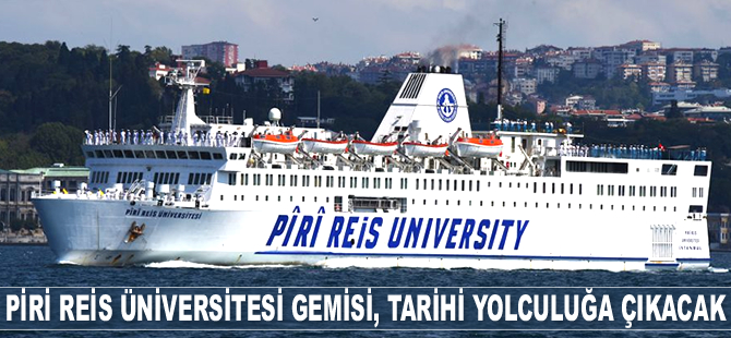 Piri Reis Üniversitesi Gemisi, İstanbul’dan Samsun’a tarihi yolculuğa çıkacak