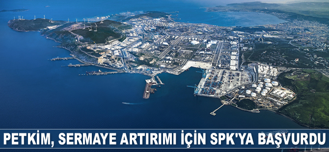 Petkim, sermaye artırımı için SPK'ya başvurdu