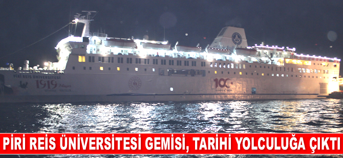 Piri Reis Üniversitesi Gemisi, İstanbul’dan Samsun’a tarihi yolculuğa çıktı