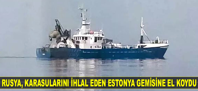 Rusya, karasularını ihlal eden Estonya gemisine el koydu