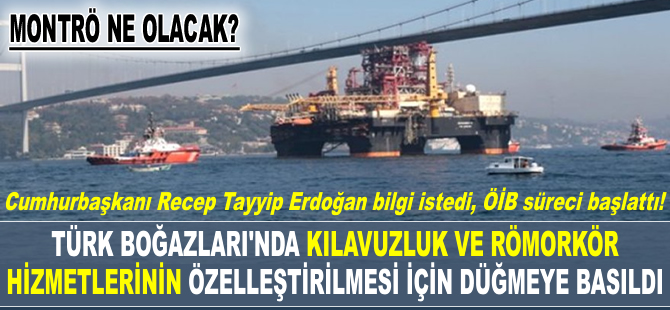 Türk Boğazları'nda Kılavuzluk ve Römorkör Hizmetleri'nin özelleştirilmesi için düğmeye basıldı