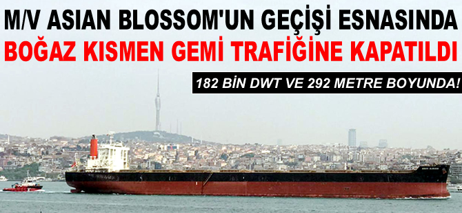 M/V ASIAN BLOSSOM'un Boğaz geçişi esnasında gemi trafiği kontrollü gerçekleştirildi