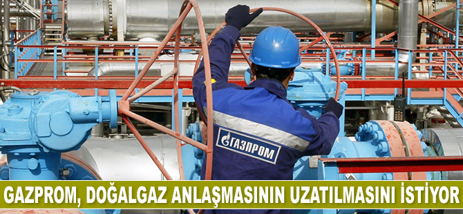 Gazprom, Türkiye’den doğalgaz anlaşmasının uzatılmasını istiyor