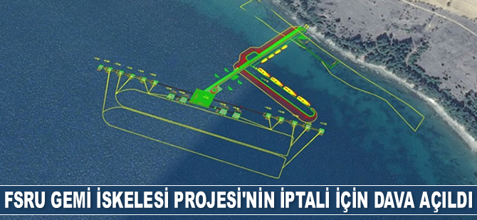 Saros FSRU Gemi İskelesi’nin iptali için dava açıldı