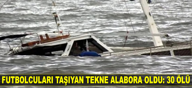 Uganda'da futbolcuları taşıyan tekne alabora oldu: 30 ölü