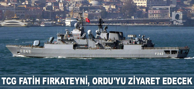 TCG Fatih Fırkateyni, Ordu’yu ziyaret edecek