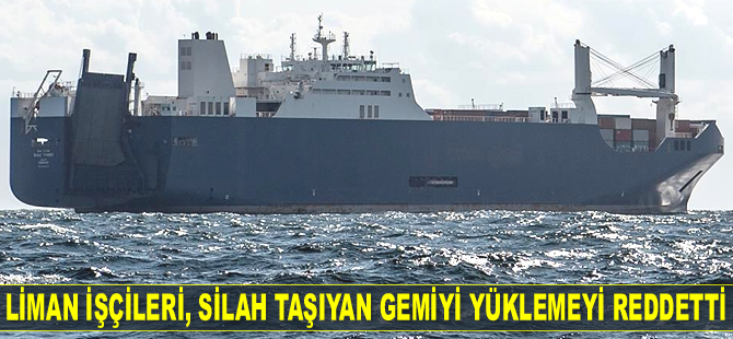 Liman işçileri, silah taşıyan gemiyi yüklemeyi reddetti