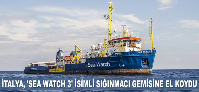 İtalya, ‘Sea Watch 3’ isimli sığınmacı gemisine el koydu