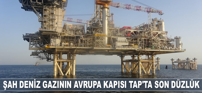 Şah Deniz gazının Avrupa kapısı TAP'ta son düzlüğe girildi
