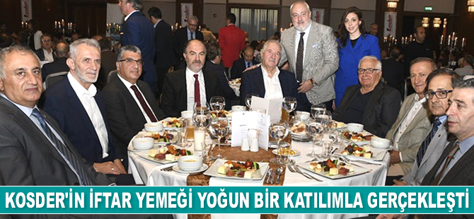 KOSDER’in iftar yemeği yoğun bir katılımla gerçekleşti