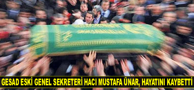 Hacı Mustafa Ünar, hayatını kaybetti