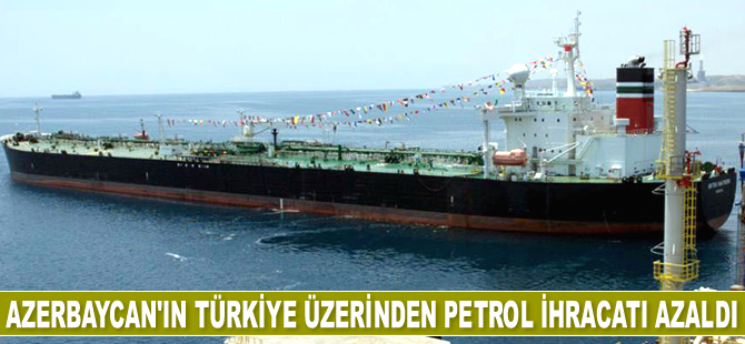 Azerbaycan'ın Türkiye üzerinden petrol ihracatı azaldı