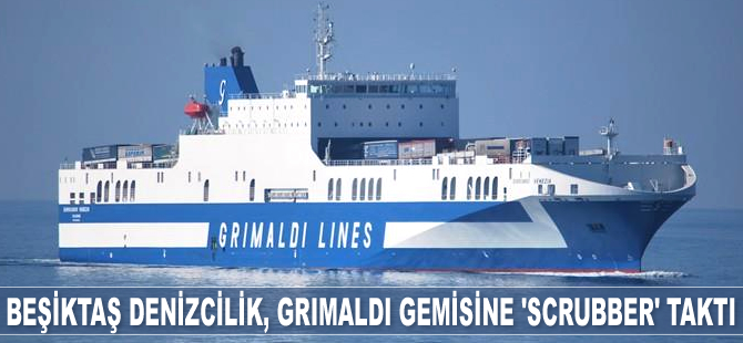 Beşiktaş Denizcilik, Grimaldi gemisine ‘Scrubber’ taktı